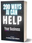 200 Ways AI Can Transform Your Business: The Essential Guide to Boost Your Success with AI